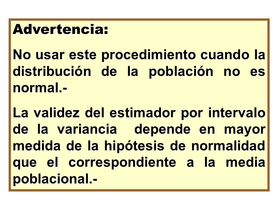 Advertencia: No usar este procedimiento cuando la distribución de la población no es normal.-