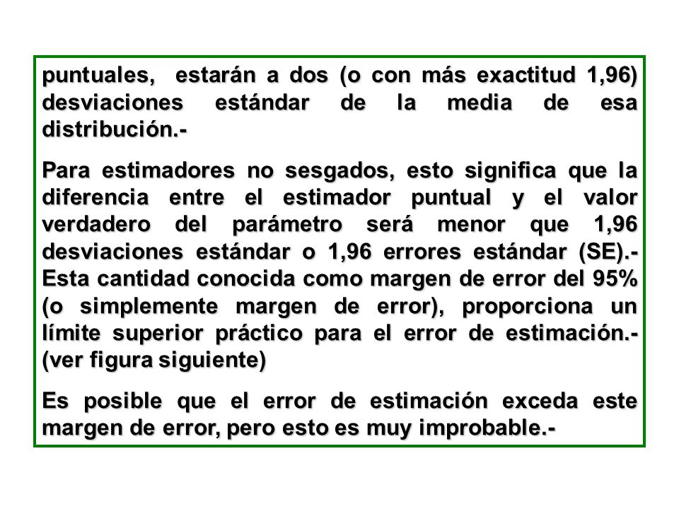 puntuales, estarán a dos (o con más exactitud 1,96) desviaciones estándar de la media de esa distribución.-