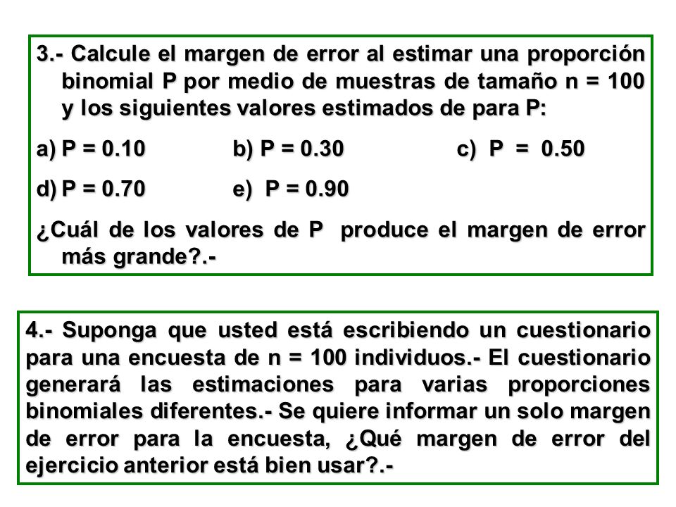 3.- Calcule el margen de error al estimar una proporción binomial P por medio de muestras de tamaño n = 100 y los siguientes valores estimados de para P:
