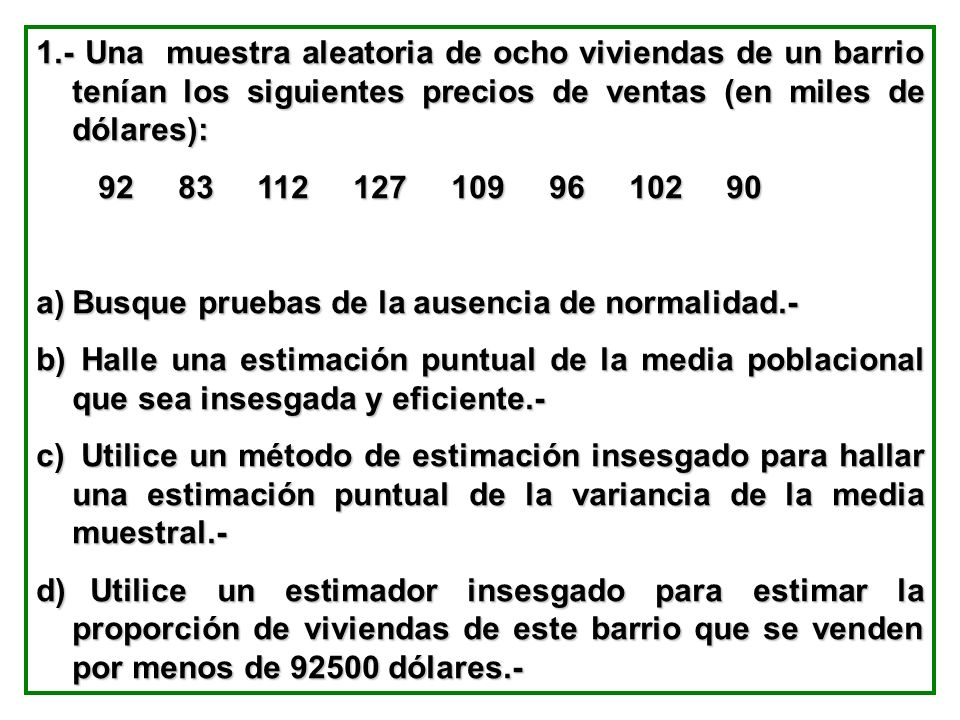 1.- Una muestra aleatoria de ocho viviendas de un barrio tenían los siguientes precios de ventas (en miles de dólares):