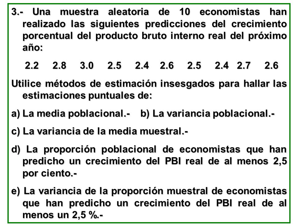 3.- Una muestra aleatoria de 10 economistas han realizado las siguientes predicciones del crecimiento porcentual del producto bruto interno real del próximo año: