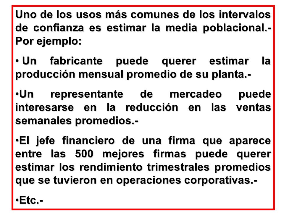 Uno de los usos más comunes de los intervalos de confianza es estimar la media poblacional.- Por ejemplo: