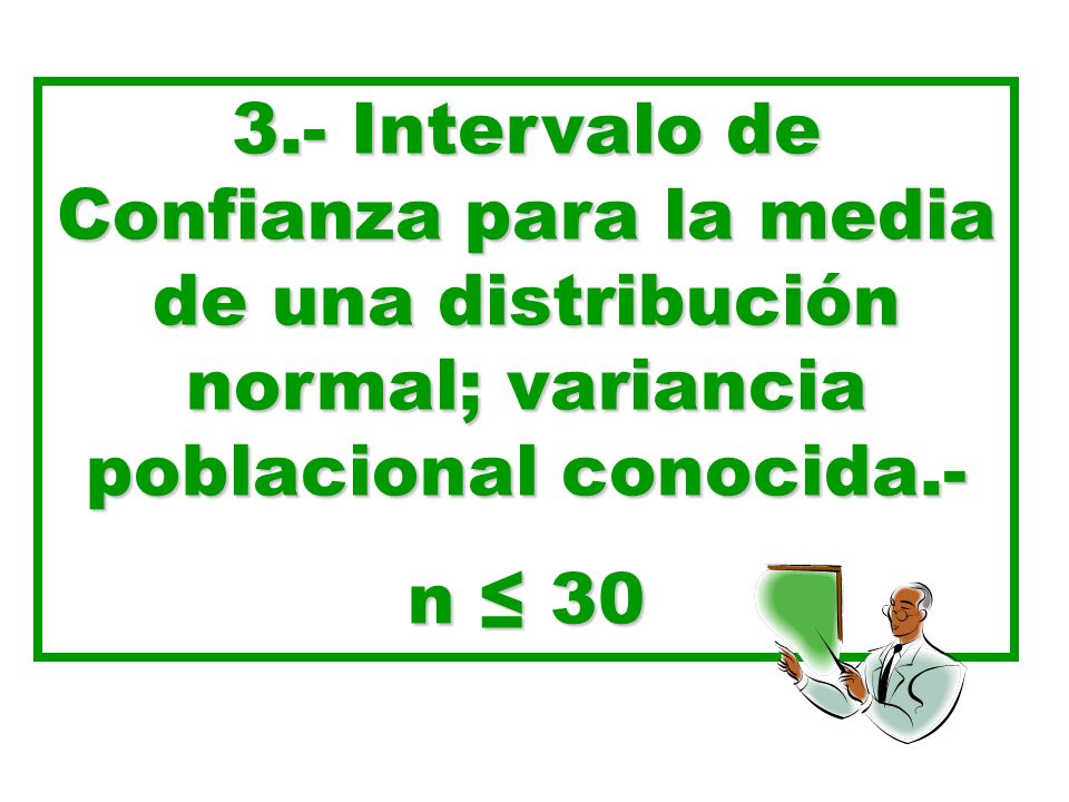 3.- Intervalo de Confianza para la media de una distribución normal; variancia poblacional conocida.-