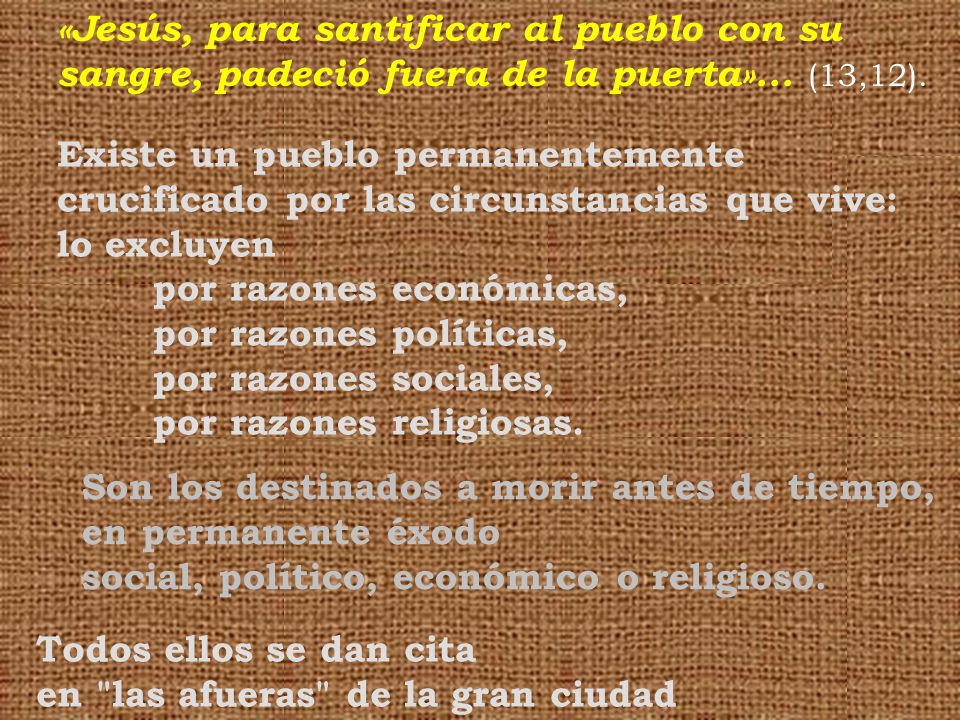 «Jesús, para santificar al pueblo con su sangre, padeció fuera de la puerta»... (13,12).