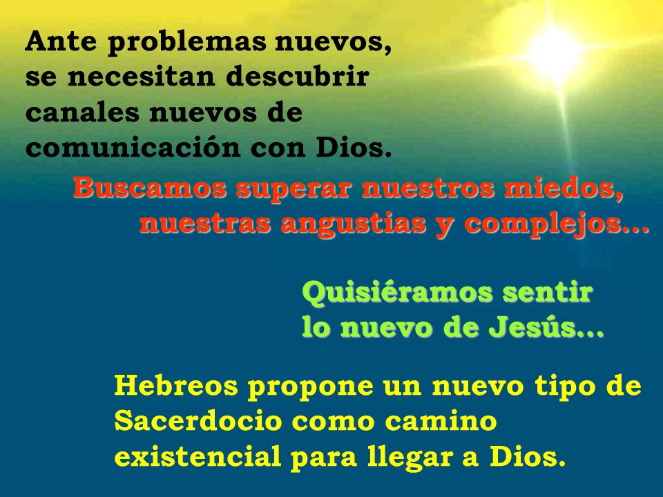 Ante problemas nuevos, se necesitan descubrir canales nuevos de comunicación con Dios. Buscamos superar nuestros miedos,