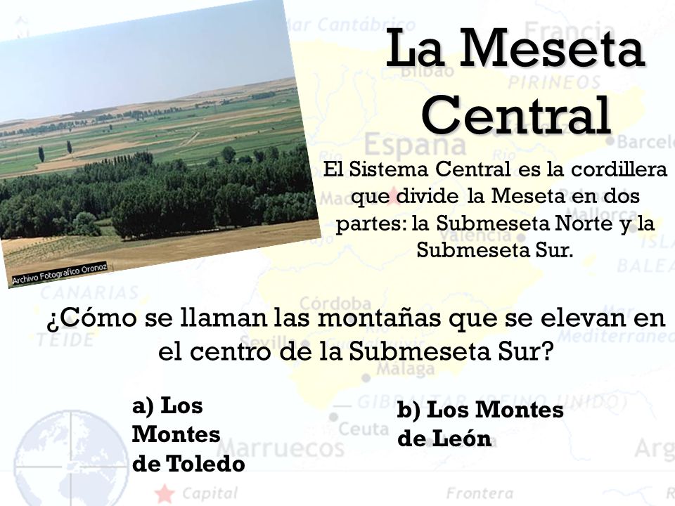 La Meseta Central El Sistema Central es la cordillera que divide la Meseta en dos partes: la Submeseta Norte y la Submeseta Sur.