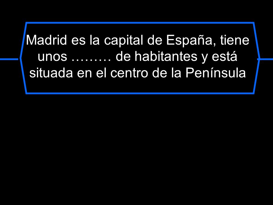 Madrid es la capital de España, tiene unos ……… de habitantes y está situada en el centro de la Península