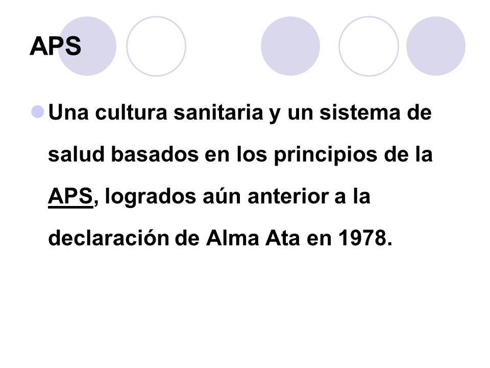 APS Una cultura sanitaria y un sistema de salud basados en los principios de la APS, logrados aún anterior a la declaración de Alma Ata en