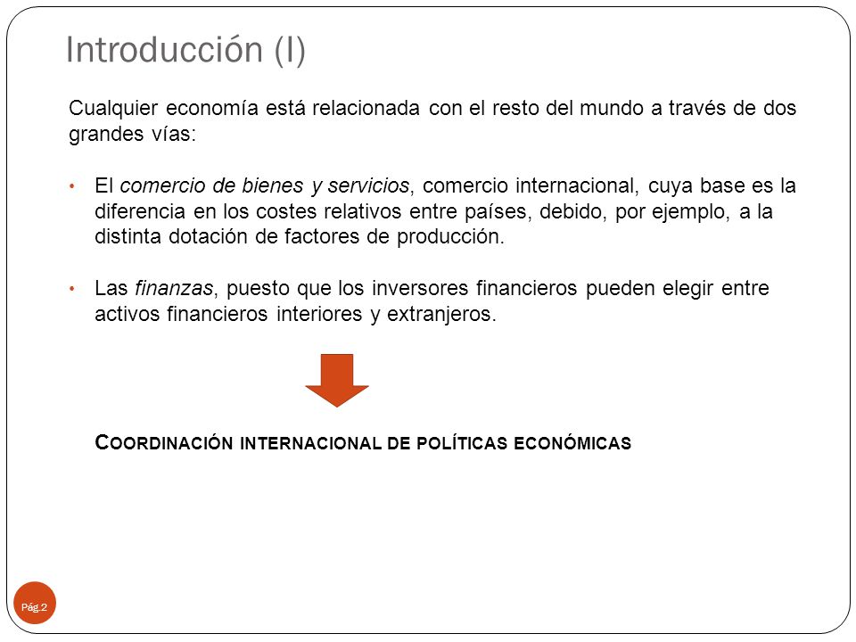 Introducción (I) Cualquier economía está relacionada con el resto del mundo a través de dos grandes vías: