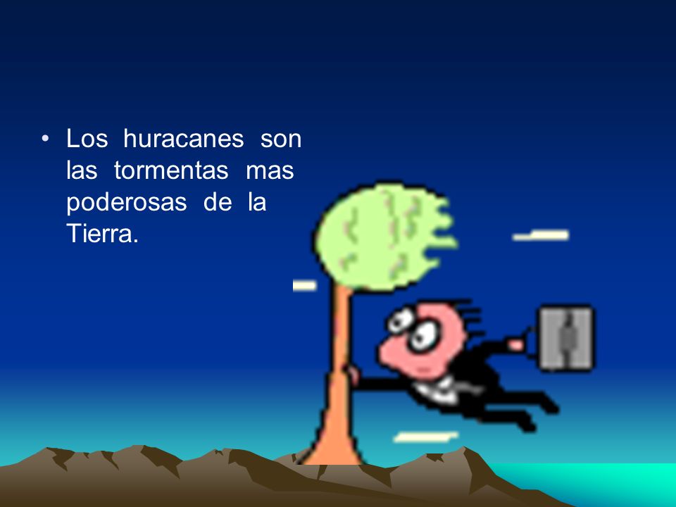 Los huracanes son las tormentas mas poderosas de la Tierra.