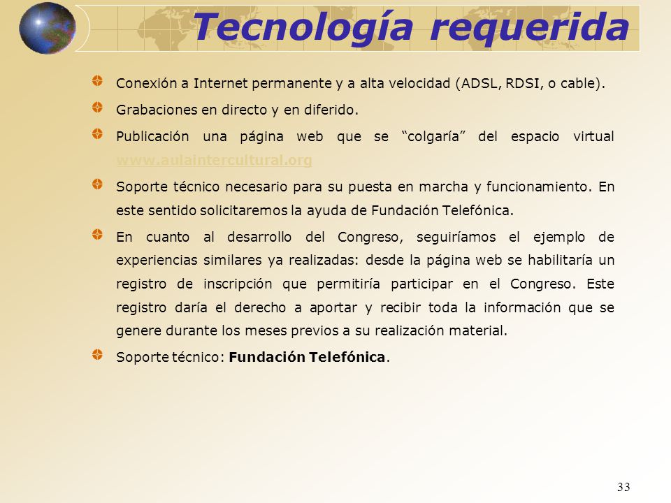 Tecnología requerida Conexión a Internet permanente y a alta velocidad (ADSL, RDSI, o cable). Grabaciones en directo y en diferido.
