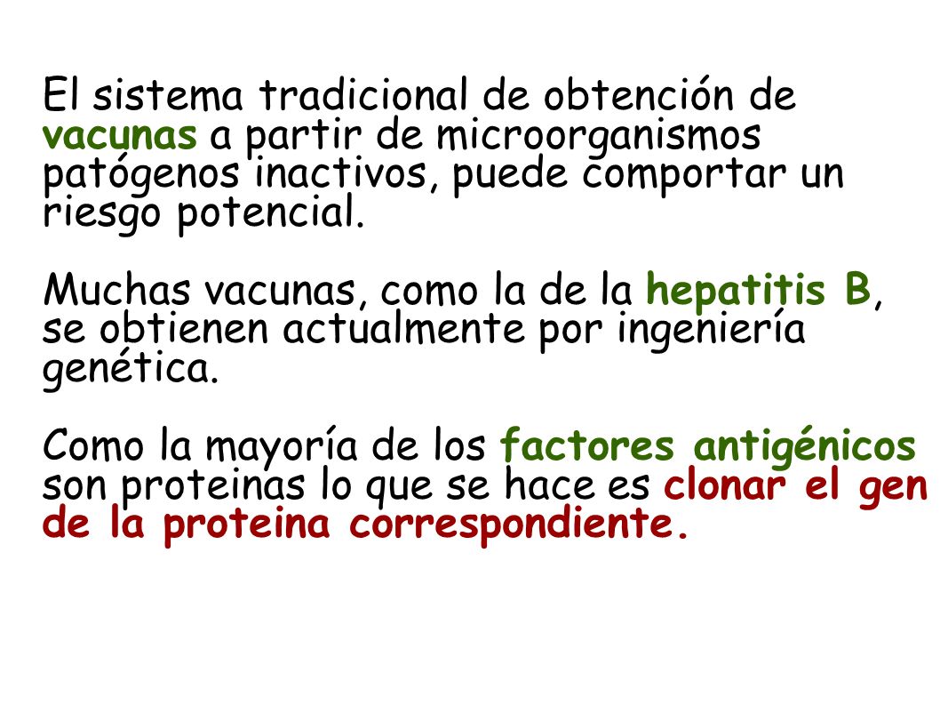 El sistema tradicional de obtención de vacunas a partir de microorganismos patógenos inactivos, puede comportar un riesgo potencial.