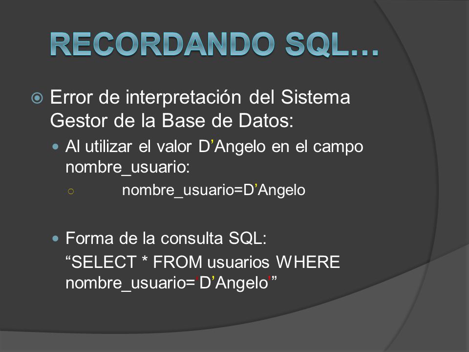 Recordando SQL… Error de interpretación del Sistema Gestor de la Base de Datos: Al utilizar el valor D’Angelo en el campo nombre_usuario: