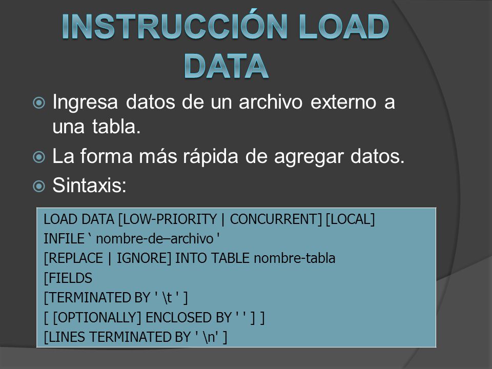 Instrucción LOAD DATA Ingresa datos de un archivo externo a una tabla.