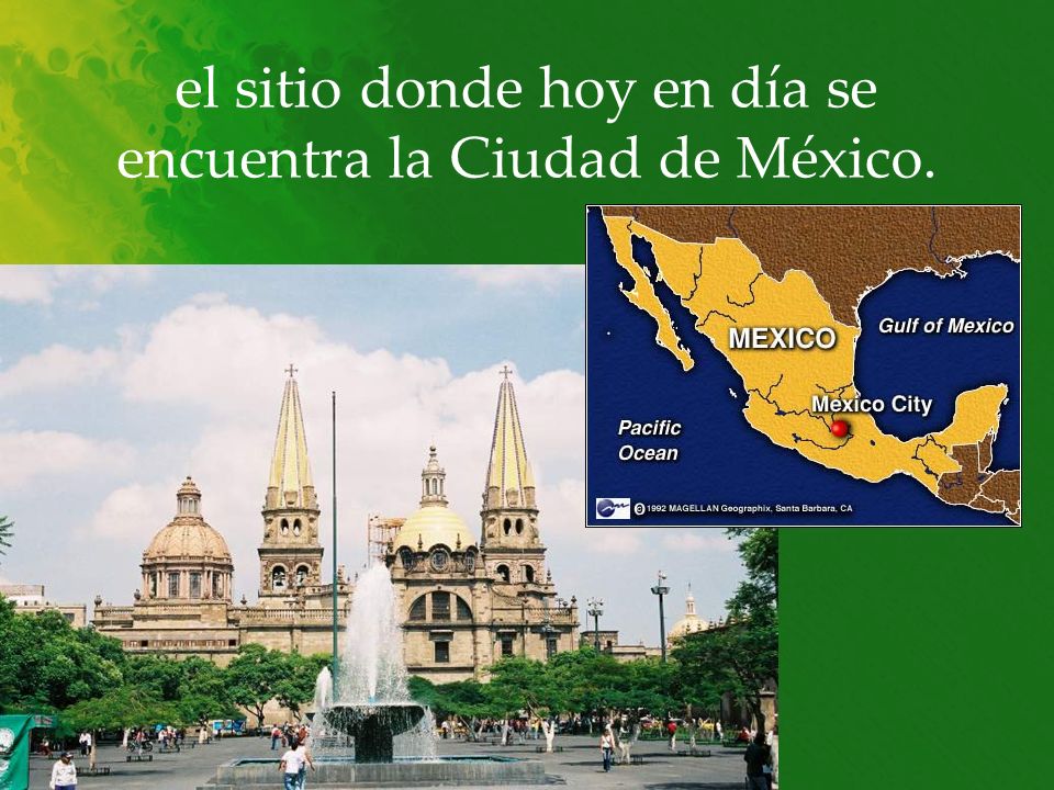 el sitio donde hoy en día se encuentra la Ciudad de México.