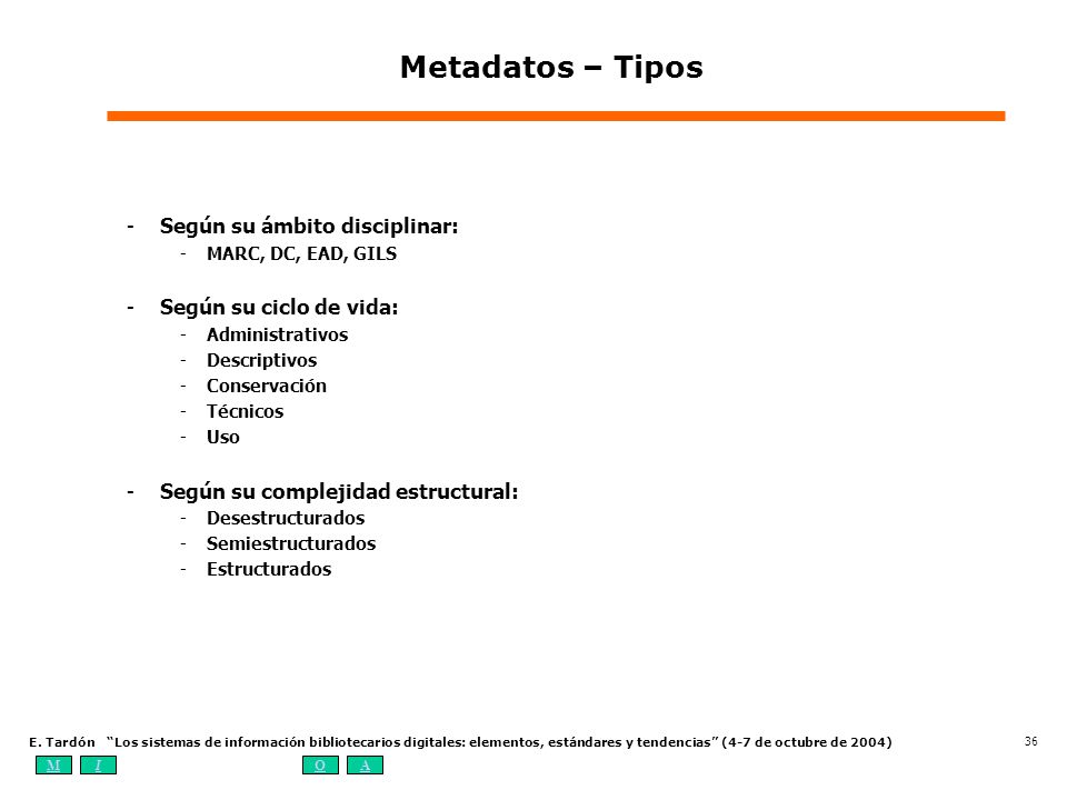 Metadatos – Tipos Según su ámbito disciplinar: Según su ciclo de vida: