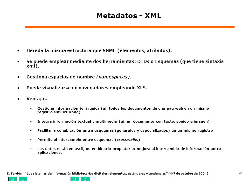 Metadatos - XML Hereda la misma estructura que SGML (elementos, atributos).