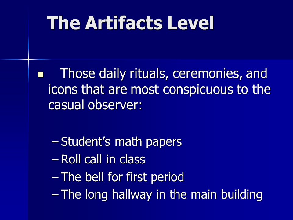 The Artifacts Level Those daily rituals, ceremonies, and icons that are most conspicuous to the casual observer: