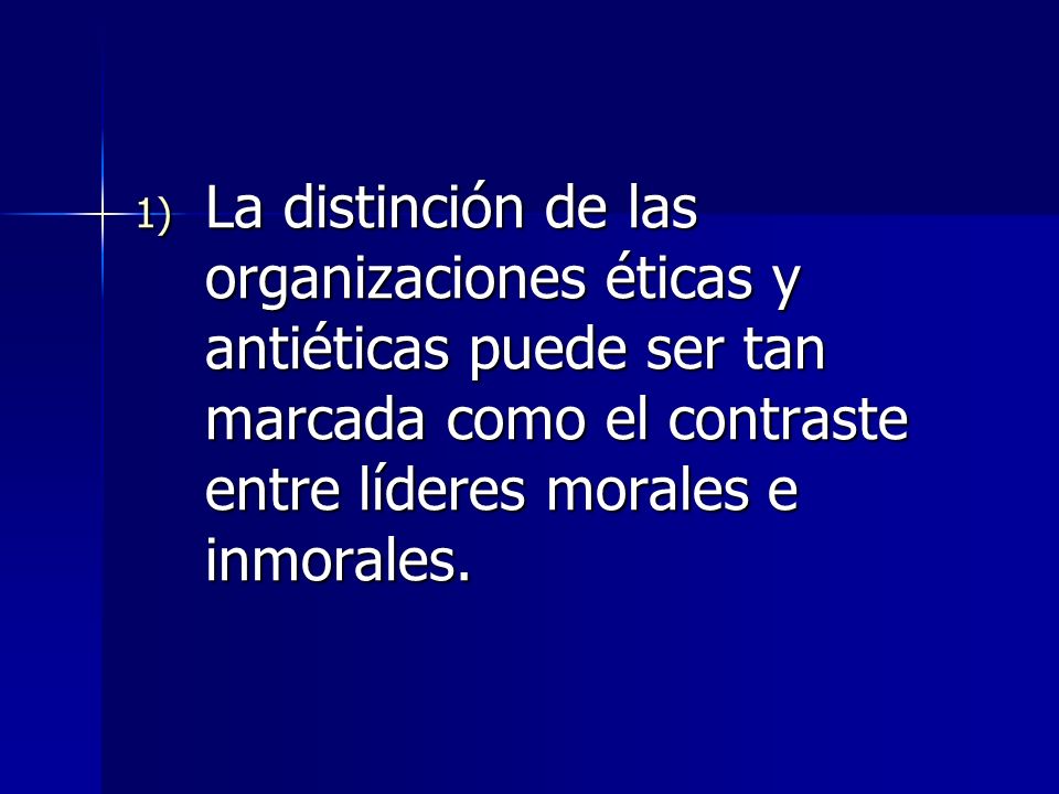 La distinción de las organizaciones éticas y antiéticas puede ser tan marcada como el contraste entre líderes morales e inmorales.