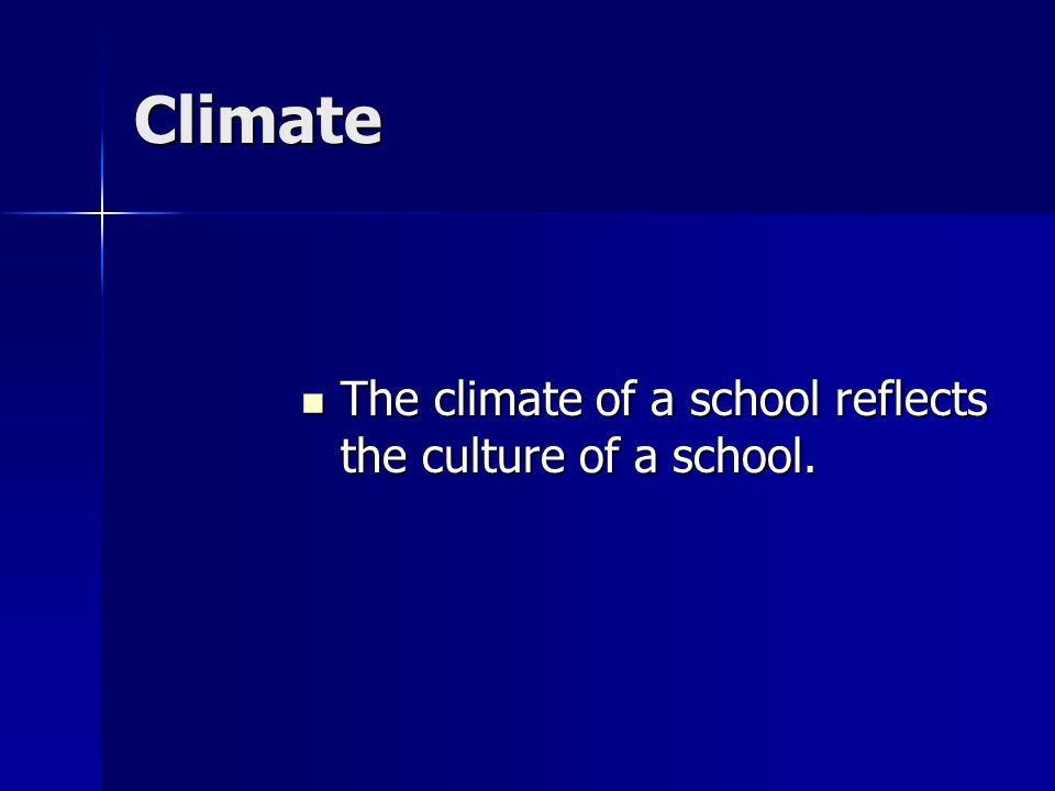 Climate The climate of a school reflects the culture of a school.