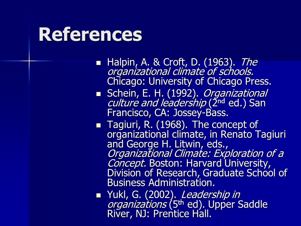References Halpin, A. & Croft, D. (1963). The organizational climate of schools. Chicago: University of Chicago Press.