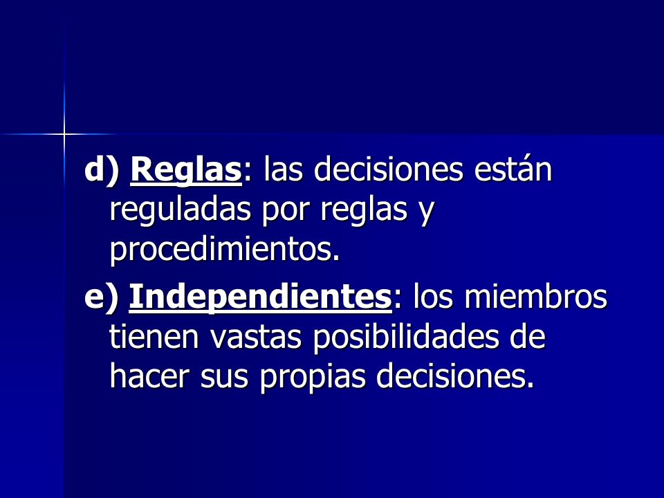 d) Reglas: las decisiones están reguladas por reglas y procedimientos.