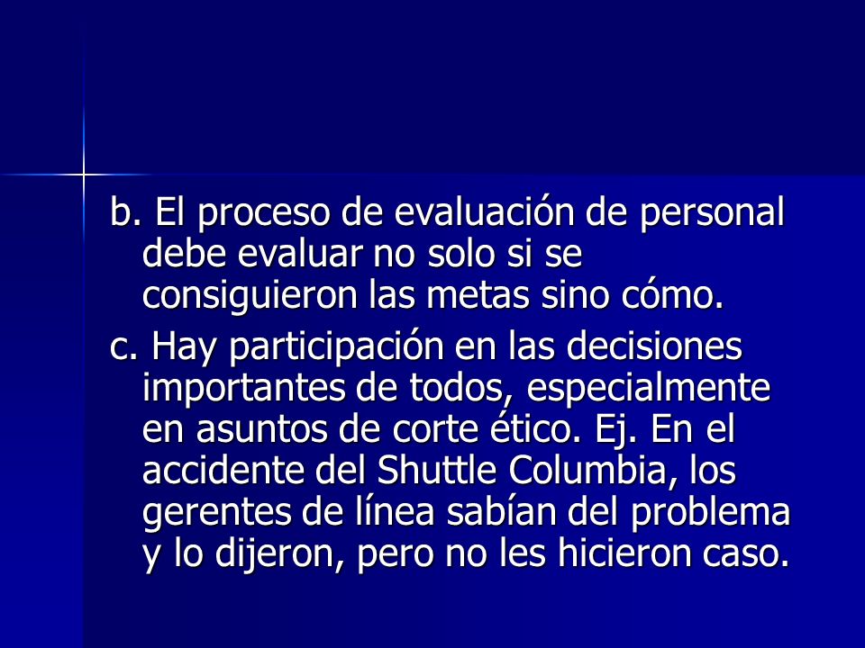 b. El proceso de evaluación de personal debe evaluar no solo si se consiguieron las metas sino cómo.