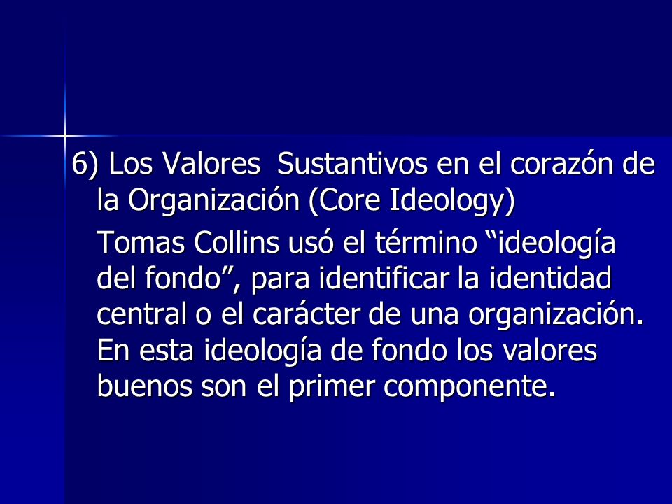 6) Los Valores Sustantivos en el corazón de la Organización (Core Ideology)