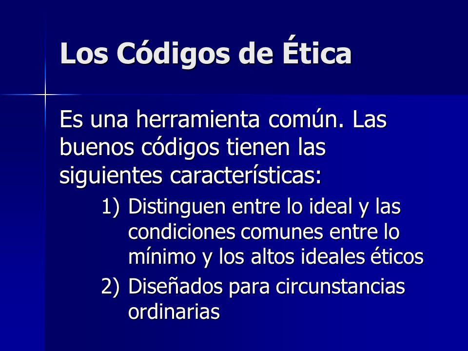 Los Códigos de Ética Es una herramienta común. Las buenos códigos tienen las siguientes características: