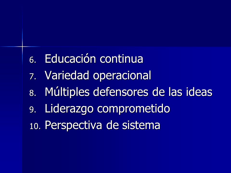 Educación continua Variedad operacional. Múltiples defensores de las ideas. Liderazgo comprometido.