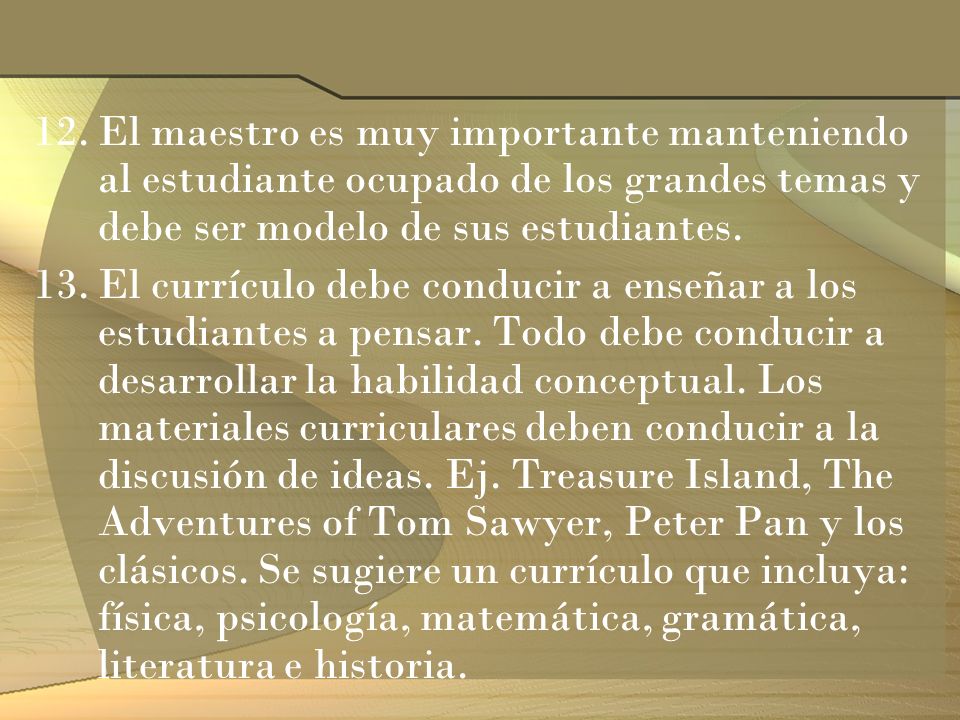 El maestro es muy importante manteniendo al estudiante ocupado de los grandes temas y debe ser modelo de sus estudiantes.