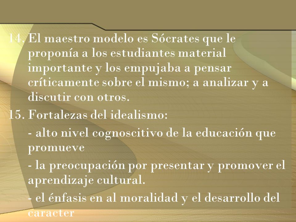 El maestro modelo es Sócrates que le proponía a los estudiantes material importante y los empujaba a pensar críticamente sobre el mismo; a analizar y a discutir con otros.