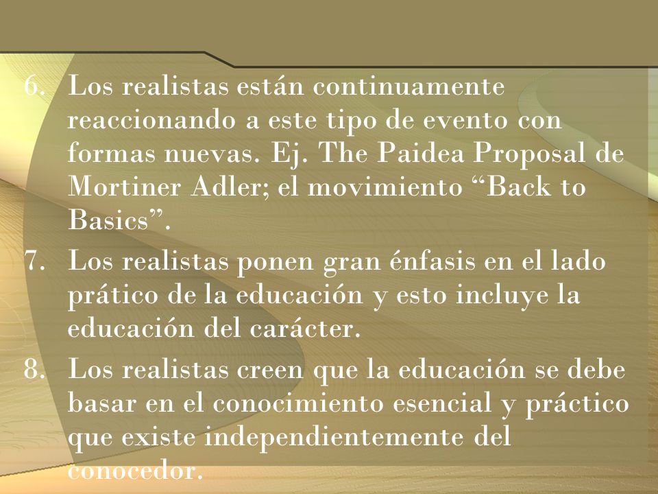 Los realistas están continuamente reaccionando a este tipo de evento con formas nuevas. Ej. The Paidea Proposal de Mortiner Adler; el movimiento Back to Basics .