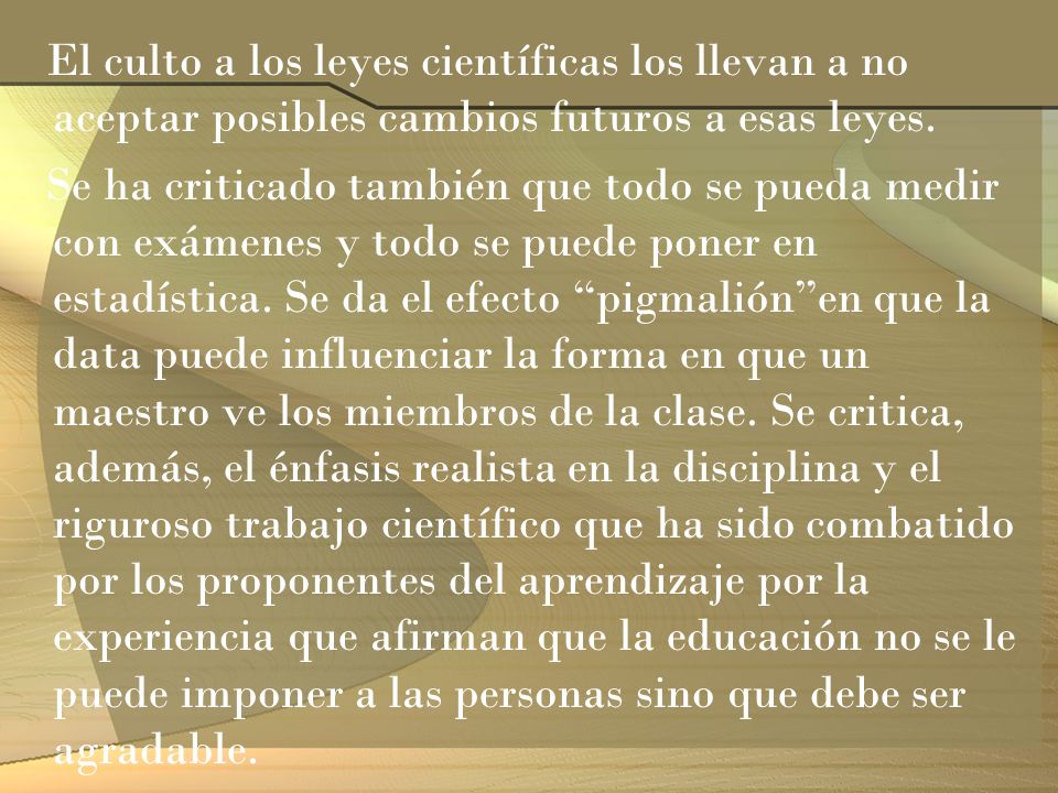 El culto a los leyes científicas los llevan a no aceptar posibles cambios futuros a esas leyes.