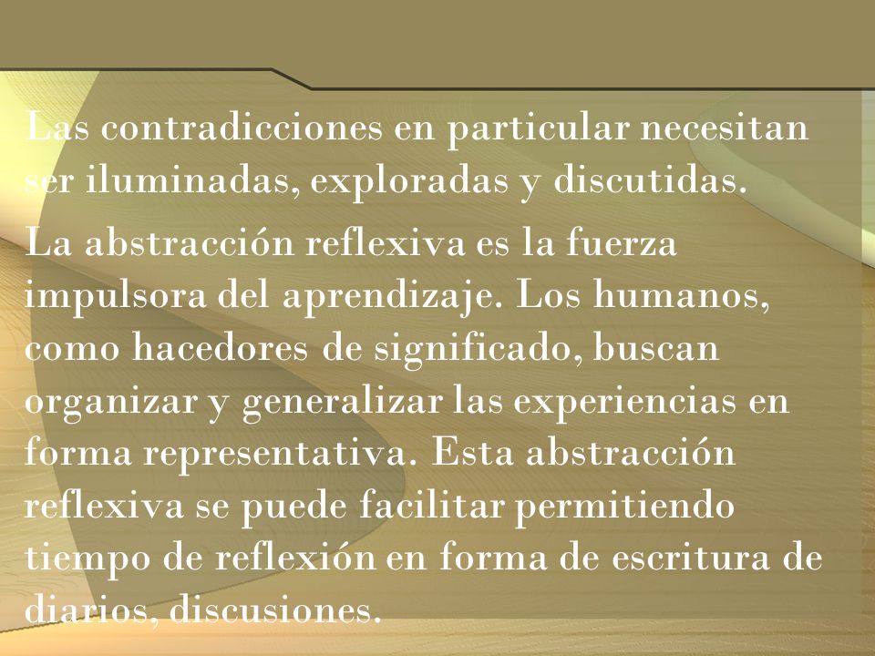 Las contradicciones en particular necesitan ser iluminadas, exploradas y discutidas.