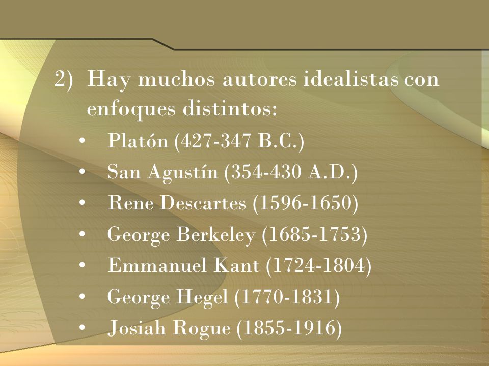 Hay muchos autores idealistas con enfoques distintos: