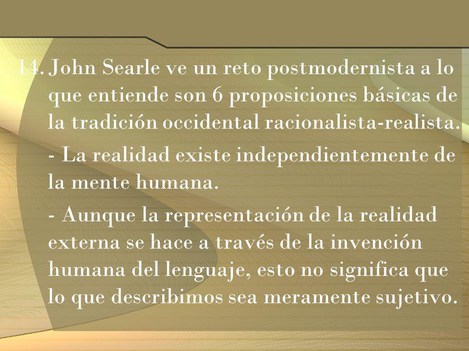 John Searle ve un reto postmodernista a lo que entiende son 6 proposiciones básicas de la tradición occidental racionalista-realista.