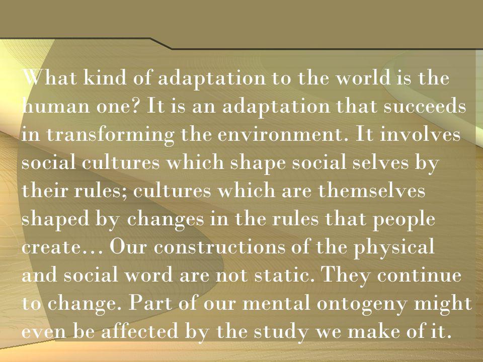What kind of adaptation to the world is the human one