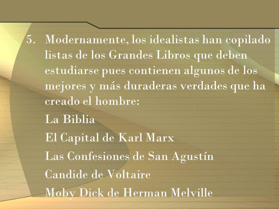 Modernamente, los idealistas han copilado listas de los Grandes Libros que deben estudiarse pues contienen algunos de los mejores y más duraderas verdades que ha creado el hombre: