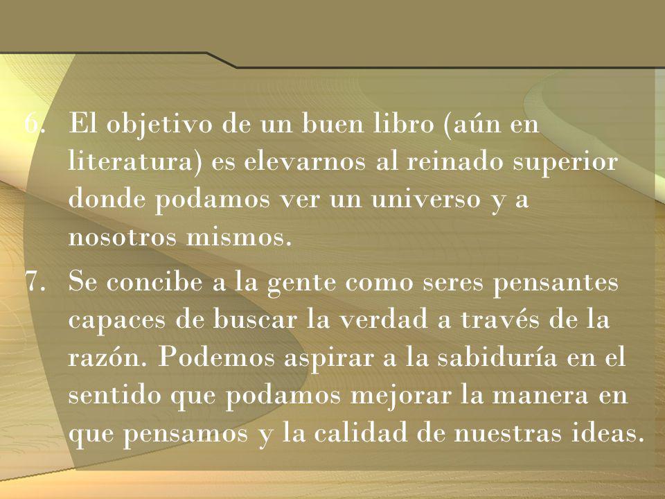 El objetivo de un buen libro (aún en literatura) es elevarnos al reinado superior donde podamos ver un universo y a nosotros mismos.