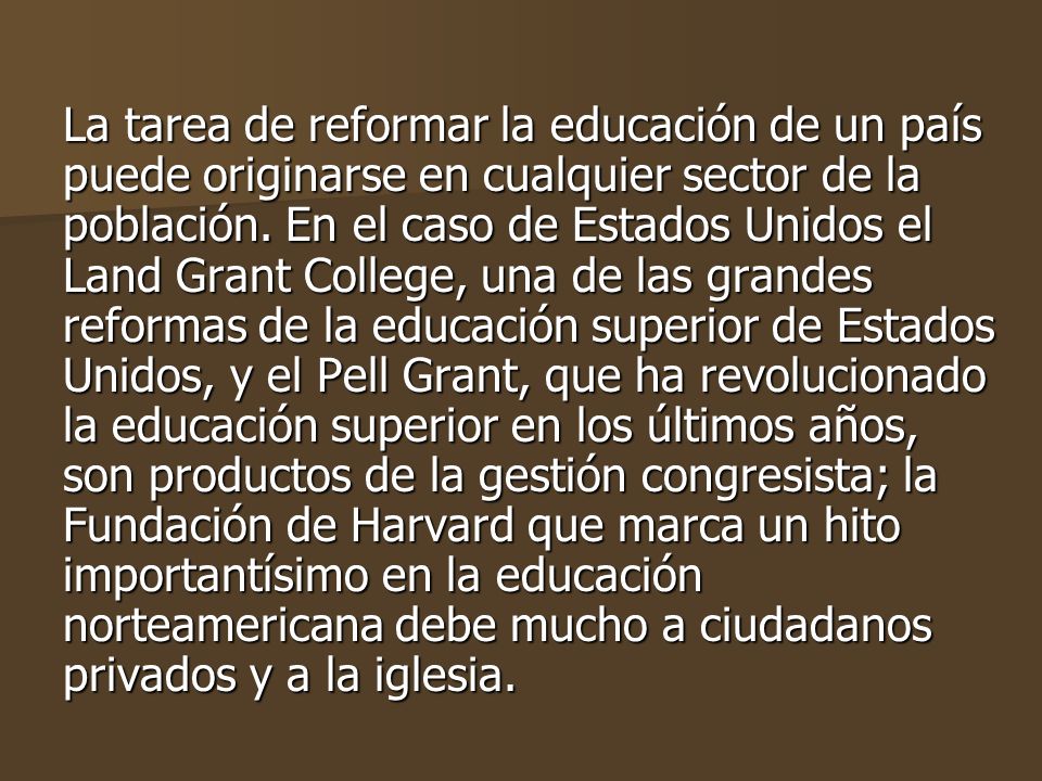 La tarea de reformar la educación de un país puede originarse en cualquier sector de la población.