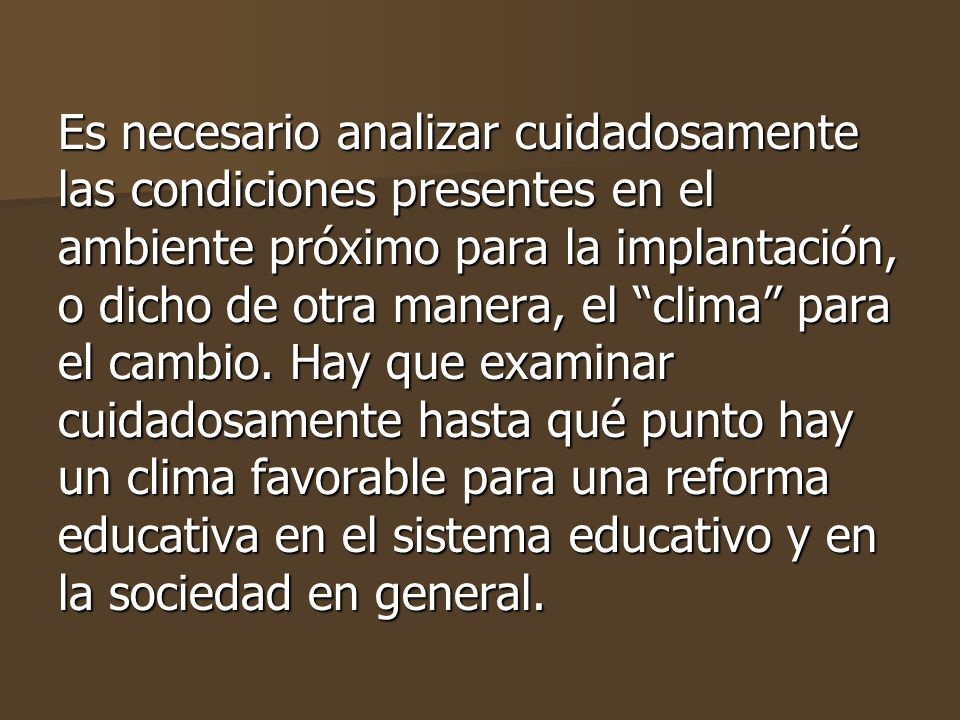 Es necesario analizar cuidadosamente las condiciones presentes en el ambiente próximo para la implantación, o dicho de otra manera, el clima para el cambio.