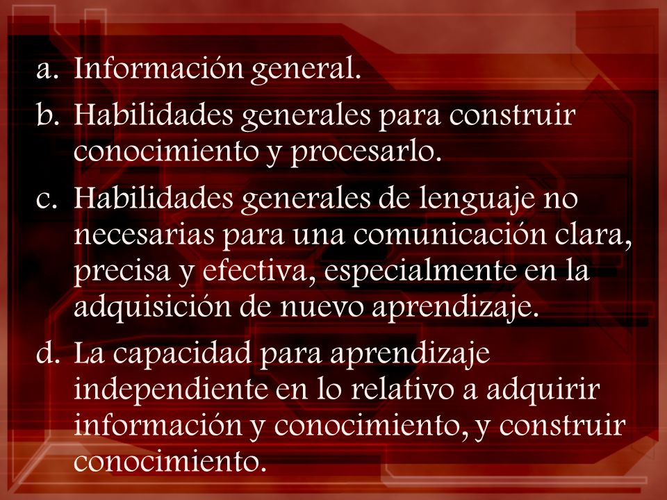 Información general. Habilidades generales para construir conocimiento y procesarlo.