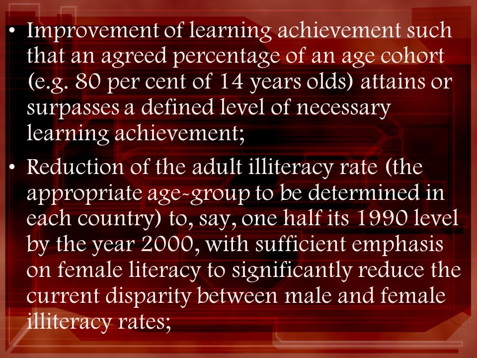 Improvement of learning achievement such that an agreed percentage of an age cohort (e.g. 80 per cent of 14 years olds) attains or surpasses a defined level of necessary learning achievement;