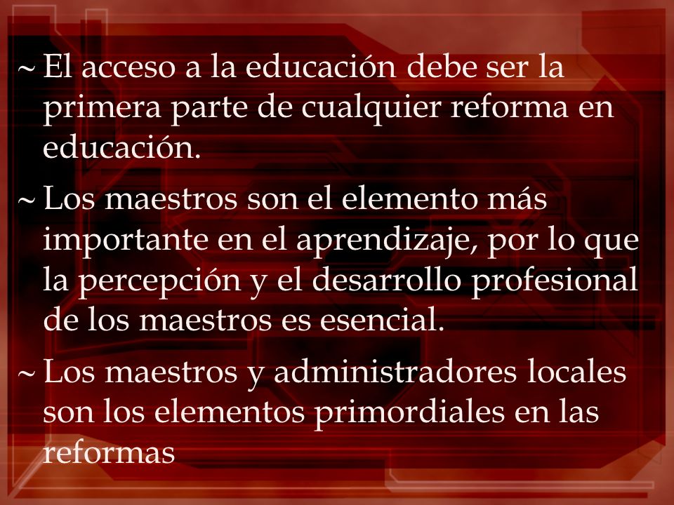 El acceso a la educación debe ser la primera parte de cualquier reforma en educación.