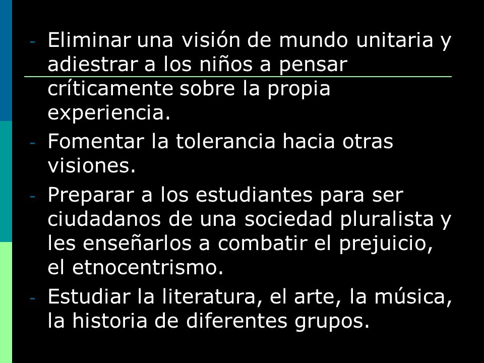 Eliminar una visión de mundo unitaria y adiestrar a los niños a pensar críticamente sobre la propia experiencia.