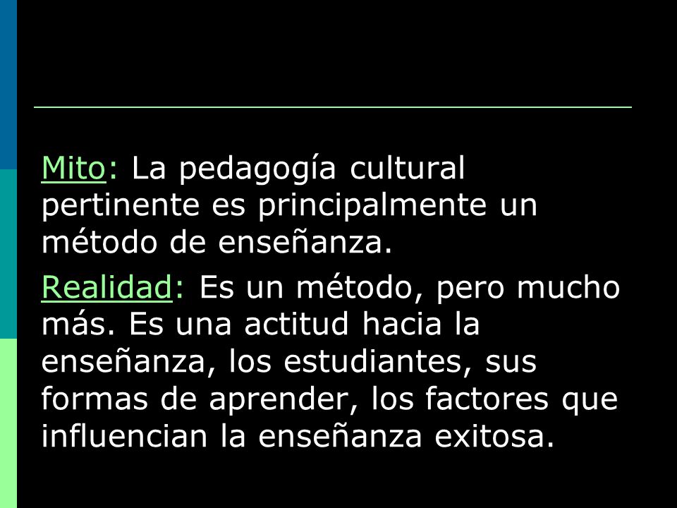 Mito: La pedagogía cultural pertinente es principalmente un método de enseñanza.