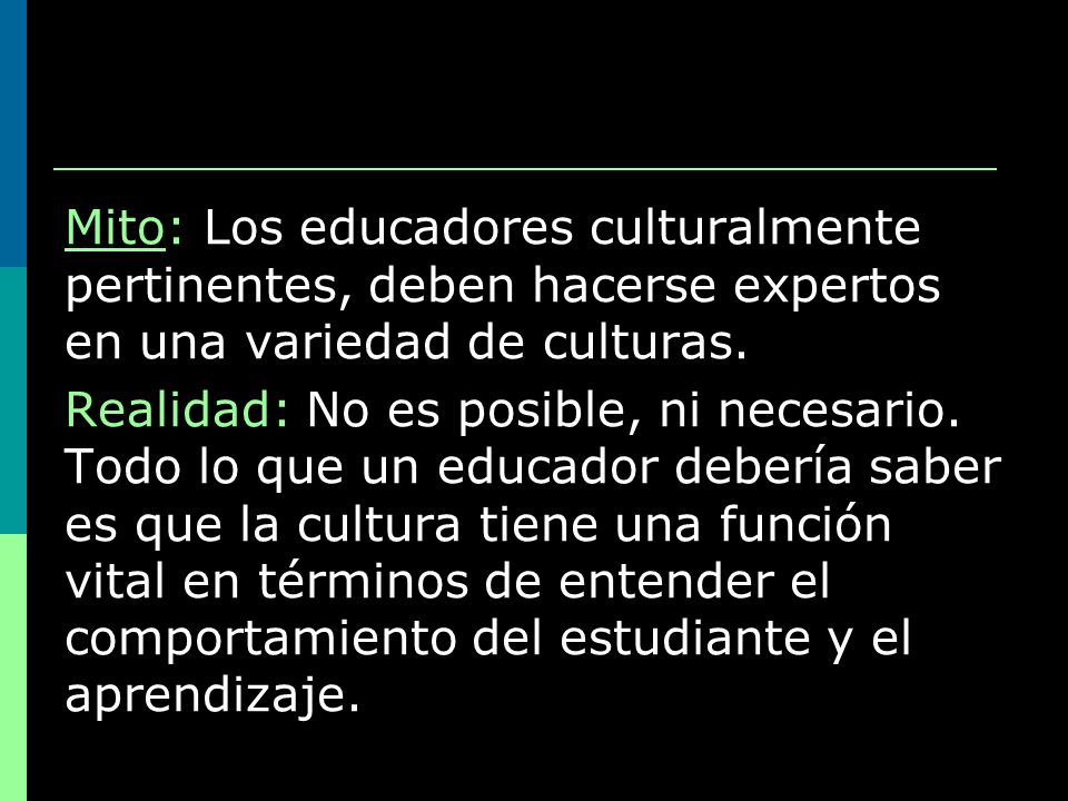 Mito: Los educadores culturalmente pertinentes, deben hacerse expertos en una variedad de culturas.