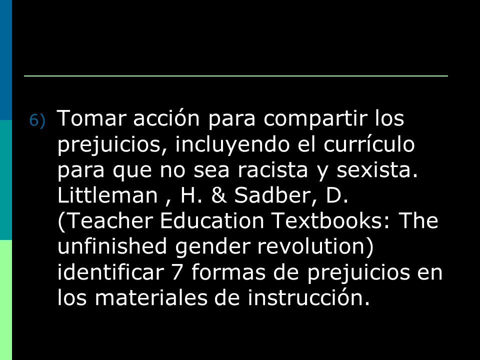 Tomar acción para compartir los prejuicios, incluyendo el currículo para que no sea racista y sexista.