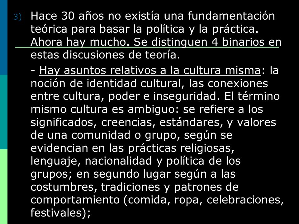 Hace 30 años no existía una fundamentación teórica para basar la política y la práctica. Ahora hay mucho. Se distinguen 4 binarios en estas discusiones de teoría.